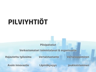 ʱձ۱ձÖ


                         Pilvipalvelut

          Verkostomaiset toimintatavat & organisaatio

Hajautettu työvoima     Vertaistuotanto      Vertaisoppiminen


 Avoin innovaatio       Läpinäkyvyys          Joukkoistaminen
 