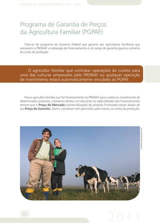 Cartilha de Acesso ao Pronaf | 2011 - 2012
23
2012
Um agricultor familiar da região Nordeste contratou financiamento
de cu...