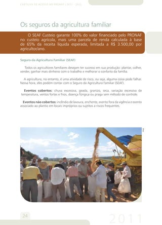 Cartilha de Acesso ao Pronaf | 2011 - 2012
25
2012
Clima
A partir do Plano Safra da Agricultura Familiar 2010/2011, os agr...