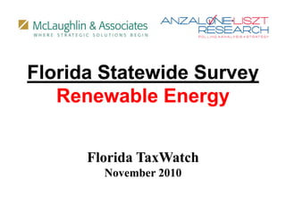 Florida Statewide Survey
        State ide S r e
   Renewable Energy


      Florida TaxWatch
          i
        November 2010
 
