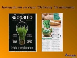 Inovação em serviços “Delivery “de alimentos




                                          Mídia
 