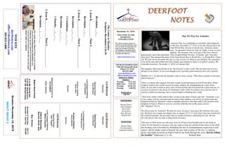 DEERFOOTDEERFOOTDEERFOOTDEERFOOT
NOTESNOTESNOTESNOTES
November 10, 2019
GreetersNovember10,2019
IMPACTGROUP2
WELCOME TO THE
DEERFOOT
CONGREGATION
We want to extend a warm wel-
come to any guests that have come
our way today. We hope that you
enjoy our worship. If you have
any thoughts or questions about
any part of our services, feel free
to contact the elders at:
elders@deerfootcoc.com
CHURCH INFORMATION
5348 Old Springville Road
Pinson, AL 35126
205-833-1400
www.deerfootcoc.com
office@deerfootcoc.com
SERVICE TIMES
Sundays:
Worship 8:15 AM
Bible Class 9:30 AM
Worship 10:30 AM
Worship 5:00 PM
Wednesdays:
7:00 PM
SHEPHERDS
Michael Dykes
John Gallagher
Rick Glass
Sol Godwin
Skip McCurry
Darnell Self
MINISTERS
Richard Harp
Tim Shoemaker
Johnathan Johnson
TheLettertoThyatira
Scripture:Revelation2:24-29
Revelation___:___
1.JesusK_____________TheirS________________.
Revelation___:___
2.JesusK_____________TheirS________________.
Revelation___:___-___
1Corinthians___:___-___
Revelation___:___-___
1Timothy___:___-___
3.JesusK_____________TheirS________________.
Revelation___:____-____
10:30AMService
Welcome
OpeningPrayer
DavidDangar
LordSupper/Offering
FrankMontgomery
ScriptureReading
DarrelMitchell
Sermon
————————————————————
5:00PMService
OpeningPrayer
JackTaggart
Lord’sSupper/Offering
MiltonChandler
DOMforNovember
Maynard,McGill,Neal
BusDrivers
November10RickGlass639-7111
November17ButchKey790-3396
WEBSITE
deerfootcoc.com
office@deerfootcoc.com
205-833-1400
8:15AMService
Welcome
OpeningPrayer
KyleWindham
LordSupper/Offering
JohnGallagher
ScriptureReading
RustyAllen
Sermon
BaptismalGarmentsfor
NOVEMBER
RobinSpitzley
EldersDownFront
8:15AMDarnellSelf
10:30AMSkipMcCurry
5:00PMMichaelDykes
Ourweeklyshow,Plant&Water,isnowavailable.
YoucanwatchRichardandJohnathanevery
WednesdayonourChurchofChristFacebookpage.
Youcanwatchorlistentotheshowonyoursmart
phone,tablet,orcomputer.
May We Pray For Armistice
Armistice Day was established to remember what happened
on this day, November 11th
1918. It was the official end to the
Great World War, the war to end all wars. Armistice means
truce. An agreement from two sides of a fight, or war, to cease
fighting. The Germans, who were part of the truce, did not
hold up their end of the agreement. They invaded Poland 20 years, 10 months, and 1 day after
their truce. This changed the name of the Great World War to World War 1 as World War 2 broke
out. We now do not recognize this day as a day of truce for which it was intended. We remember
it for all the men and women who have fought, and continue to fight, to overthrow tyranny. We
remember tomorrow, November 11, 2019, as Veterans Day.
War happens when man decides to be “the Greatest” in this world. This has been true of every
dictator in our history. It was even thought to be a possible achievement by the Lord’s apostles.
Matthew 18:1 “At that time the disciples came to Jesus, saying, “Who then is greatest in the king-
dom of heaven?”
There is evidence that suggests Germany sought world domination in both World Wars. Hitler
sought to achieve this world’s power by using children. By manipulating the youth of Ger-
many, he was able to build an army and a twisted mindset that devastated the world with war. Je-
sus gave an answer to this desire for dominance with a child. In contrast, Jesus did not seek to
convert a child to an ideology, but to convert adults to thinking like a child.
“Then Jesus called a little child to Him, set him in the midst of them, and said, “Assuredly, I say
to you, unless you are converted and become as little children, you will by no means enter the
kingdom of heaven. Therefore, whoever humbles himself as this little child is the greatest in the
kingdom of heaven. Whoever receives one little child like this in My name receives
Me” (Matthew 18:2-5).
We always pray for Armistice. We pray for truce, for peace. Jesus gave His followers the exam-
ple. He had to do so again one chapter later in chapter 19:13-15. Jesus knew that man would need
the constant reminder. He also knew that we needed Armistice concerning our sins. He was
the only person who was able to bring about true peace.
“But now in Christ Jesus you who once were far off have been brought near by the blood of
Christ. For he himself is our peace, who has made us both one and has broken down in his flesh
the dividing wall of hostilityby abolishing the law of commandments expressed in ordi-
nances, that he might create in himself one new man in place of the two, so making
peace, and might reconcile us both to God in one body through the cross, thereby killing
the hostility” (Ephesians 2:13-16). Richard Harp
 
