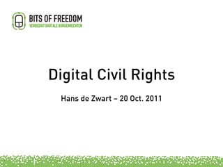 Digital Civil Rights
  Hans de Zwart – 20 Oct. 2011
 