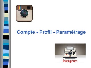 Instagram : presentation, tutoriel, strategie et analyse critique