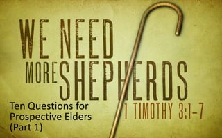 Ten Questions for
Prospective Elders
(Part 1)
 