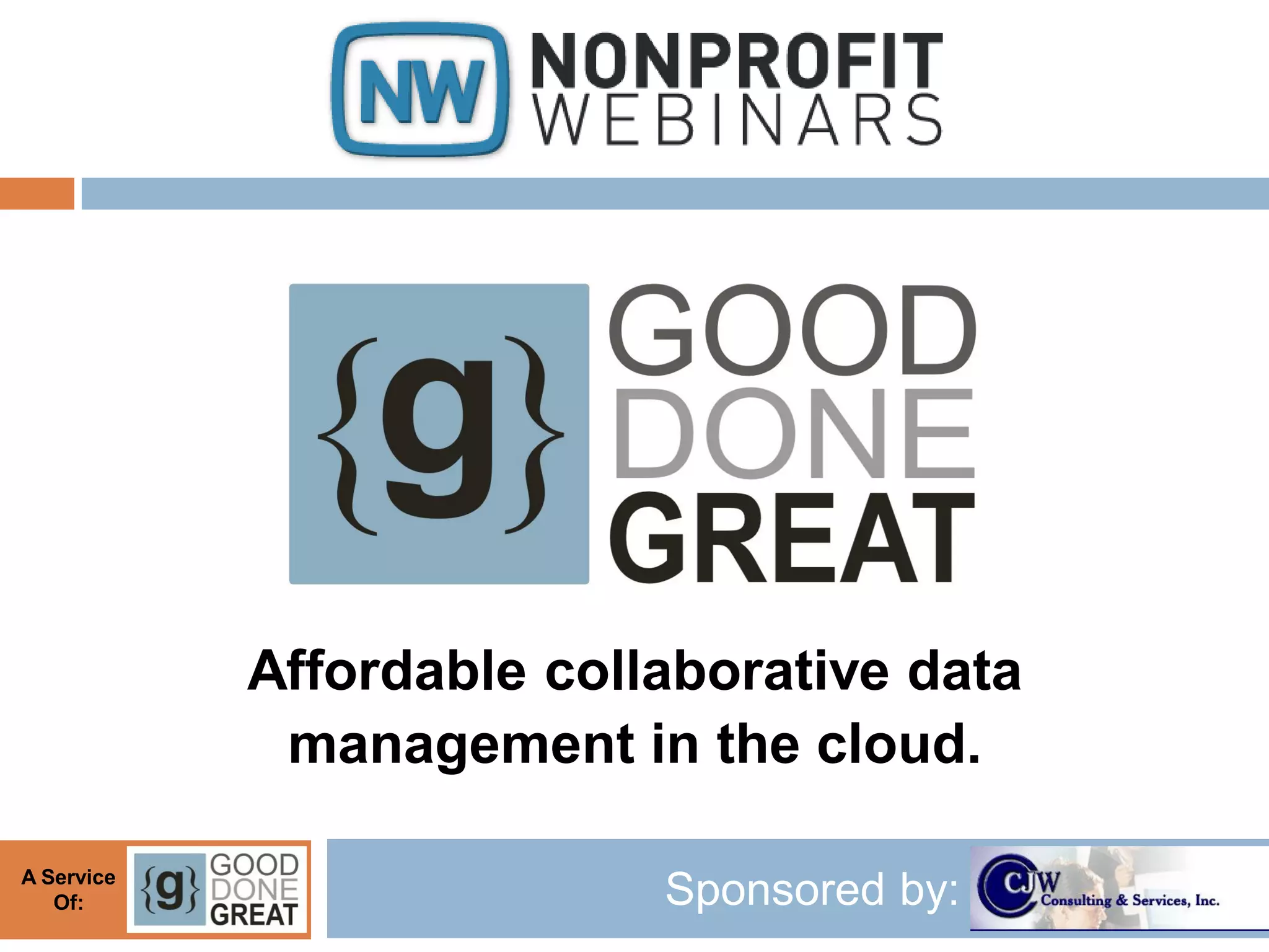 Affordable collaborative data
             management in the cloud.

A Service
   Of:                     Sponsored by:
 
