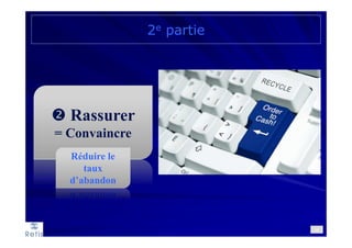 Rassurer
= Convaincre
2e partie
34
Réduire le
taux
d’abandon
 