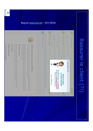 Rassurerleclient(?!)
Bug sur www.sncb.be – 10/1/ 2012)
 