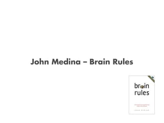 John Medina – Brain Rules
 