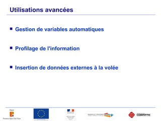 Utilisations avancées
 Gestion de variables automatiques
 Profilage de l'information
 Insertion de données externes à la volée
 