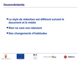 Inconvénients
 Le style de rédaction est différent suivant le
document et le média
 Rien ne vaut une relecture
 Des changements d'habitudes
 