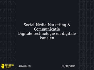 Social Media Marketing &
         Communicatie
Digitale technologie en digitale
            kanalen




#EhsalDMC               28/10/2011
 