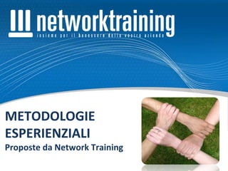 METODOLOGIE
ESPERIENZIALI
Proposte da Network Training
 