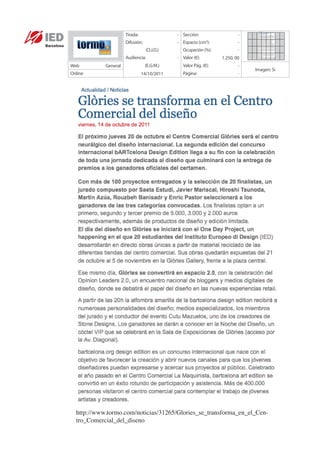 Tirada:                - Sección:                   -
                      Difusión:              - Espacio (cm ):2
                                                                          -
                                  (O.J.D.)      Ocupación (%):            -
                      Audiencia:             - Valor (€):         1.250, 00
Web         General               (E.G.M.)      Valor Pág. (€):           -
                                                                              Imagen: Sí
Online                          14/10/2011      Página:                   -




  http://www.tormo.com/noticias/31265/Glories_se_transforma_en_el_Cen-
  tro_Comercial_del_diseno
 