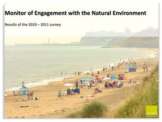 Monitor of Engagement with the Natural Environment
Results of the 2010 – 2011 survey
 