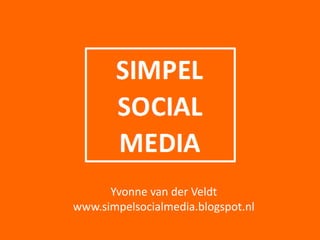 Yvonne van der Veldt
www.simpelsocialmedia.blogspot.nl
 