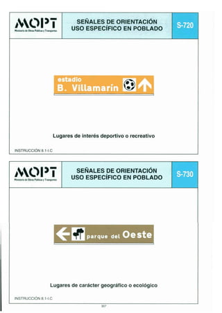 b’
bLl

3-

SEÑALES DE ORIENTACIÓN
USO ESPECíFlCO EN POBLADO

Mi**okNrrlimpt=

-

s-720

a
-

írtrdlo

B. VCLlamarín w

Lugares de interés deportivo o recreativo
INSTRUCCIÓN 8.1-1.C

htL’I

3-I

l l M a i c . & h m y l ~

S E ~ ~ A L E S ORIENTACIÓN
DE
USO ESPECíFlCO EN POBLADO

fQ

parque d e l

Oeste

Lugares de carácter geográfico o ecológico
INSTRUCCIÓN8.1-1.C

s-730

 