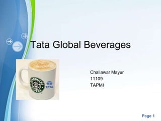 Tata Global Beverages

                     Challawar Mayur
                     11109
                     TAPMI




      Powerpoint Templates
                                       Page 1
 