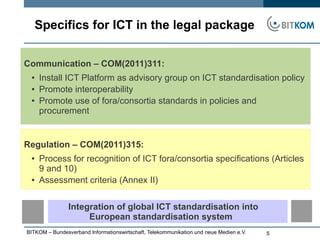 Specifics for ICT in the legal package


Communication – COM(2011)311:
 ●   Install ICT Platform as advisory group on ICT ...