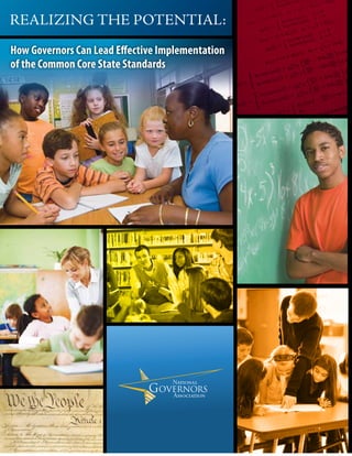 REALIZING THE POTENTIAL:
How Governors Can Lead Effective Implementation
of the Common Core State Standards
 