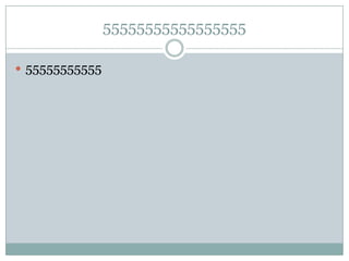 55555555555555555

 55555555555
 