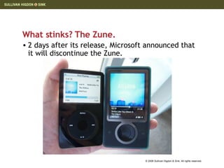 What stinks? The Zune.  2 days after its release, Microsoft announced that it will discontinue the Zune. 