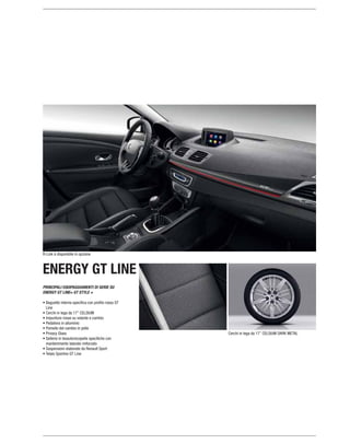 PRINCIPALI EQUIPAGGIAMENTI DI SERIE SU
ENERGY GT LINE= GT STYLE +
Line
mantenimento laterale rinforzato
ENERGY GT LINE
 