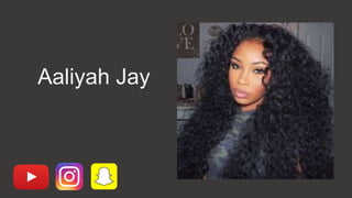 Aaliyah Jay
 