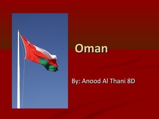 OmanOman
By: Anood Al Thani 8DBy: Anood Al Thani 8D
 