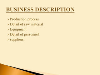  Production process
 Detail of raw material
 Equipment
 Detail of personnel
 suppliers
 