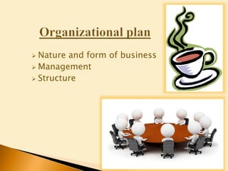  Nature and form of business
 Management
 Structure
 