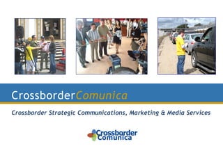 CrossborderComunica
Crossborder Strategic Communications, Marketing & Media Services
 