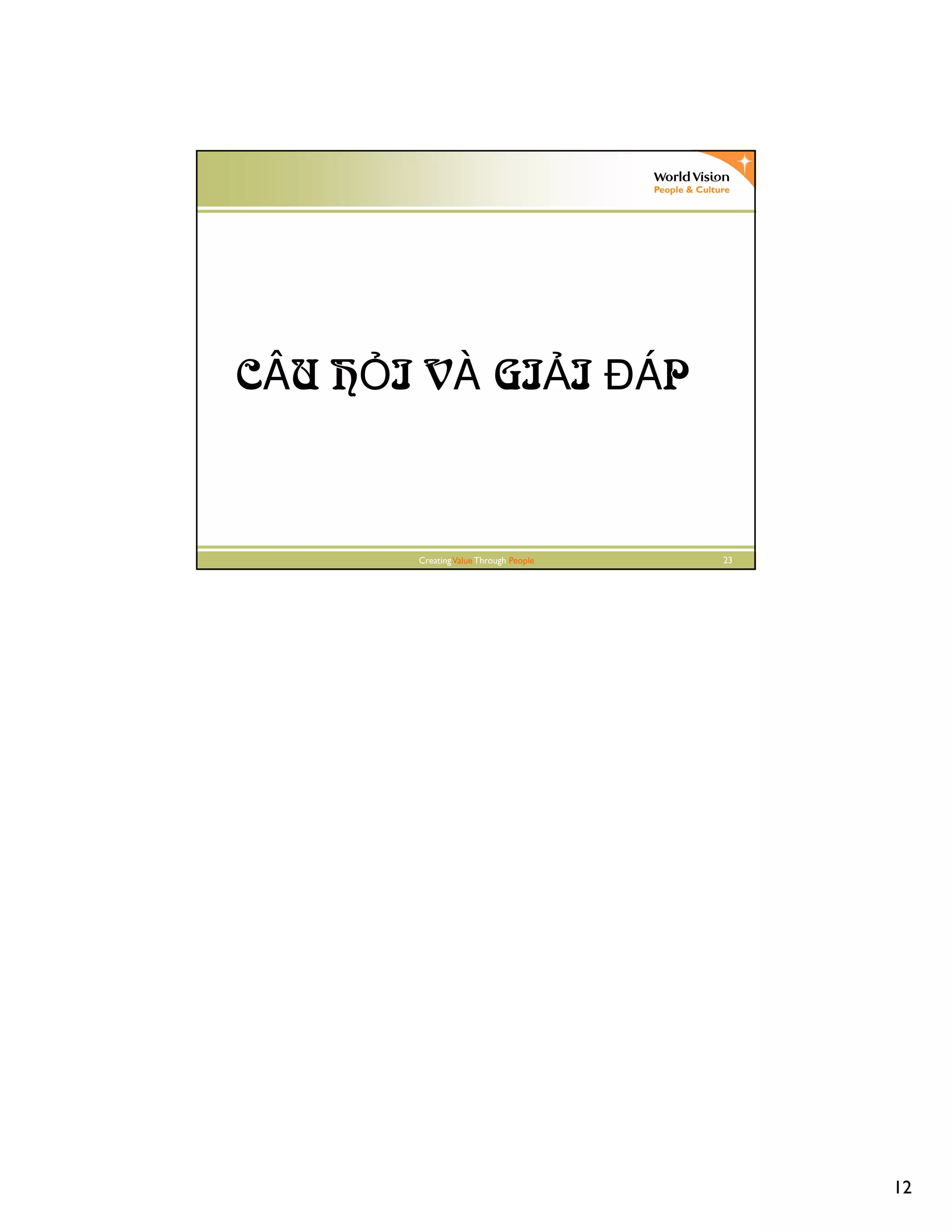 12
CreatingValue Through People 23
CÂU H I VÀ GI I ĐÁP
 