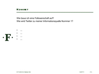 Konkret Wie baue ich eine Followerschaft auf? Wie wird Twitter zu meiner Informationsquelle Nummer 1?   ... ... ... ... 12/27/11 -   - 