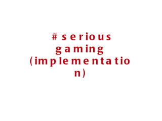 # serious gaming (implementation) 