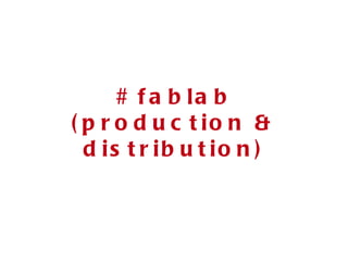 # fablab (production & distribution) 