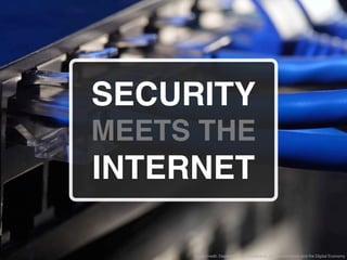 SECURITY
MEETS THE
INTERNET

     Image credit: Department of Broadband, Communications and the Digital Economy
 