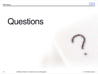 IBM Software




20             IBM Rational Solution f or Collaborative Lifecycle Management   © 2011 IBM Corporation
 