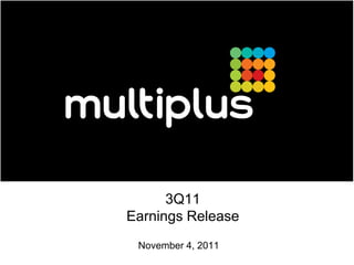 3Q11
Earnings Release
 November 4, 2011
 