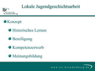 Lokale Jugendgeschichtsarbeit


Konzept

  Historisches Lernen

  Beteiligung

  Kompetenzerwerb

  Meinungsbildung
 