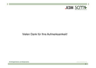 Vielen Dank für Ihre Aufmerksamkeit!




04 Erfolgskriterien und Stolpersteine                          www.scmonline.de
                                                                            42
 