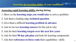 Assessing the learning ability of your candidates
Assessing rapid learning ability during hiring
1. Show us the learning s...