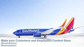 Proprietary & Confidential
Page 1
Make your Customers and Employees Content Stars
@brooksethomas
#SouthwestHeart
 