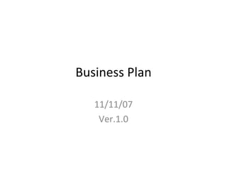 Business Plan 11/11/07 Ver.1.0 