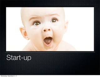 Start-up

Wednesday, December 21, 11
 