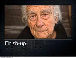Finish-up

Wednesday, December 21, 11
 