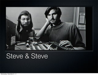 Steve & Steve

Wednesday, December 21, 11
 
