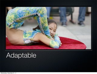 Adaptable

Wednesday, December 21, 11
 