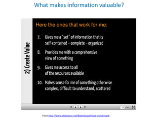 What makes information valuable?




  From http://www.slideshare.net/RobinGood/more-mind-reach
 