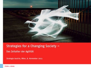 Strategies for a Changing Society –
Das Zeitalter der Agilität

Strategie Austria, Wien, 8. November 2011


                                             1
 